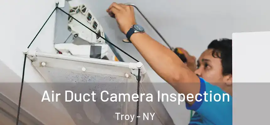  Air Duct Camera Inspection Troy - NY