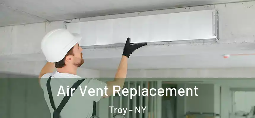 Air Vent Replacement Troy - NY