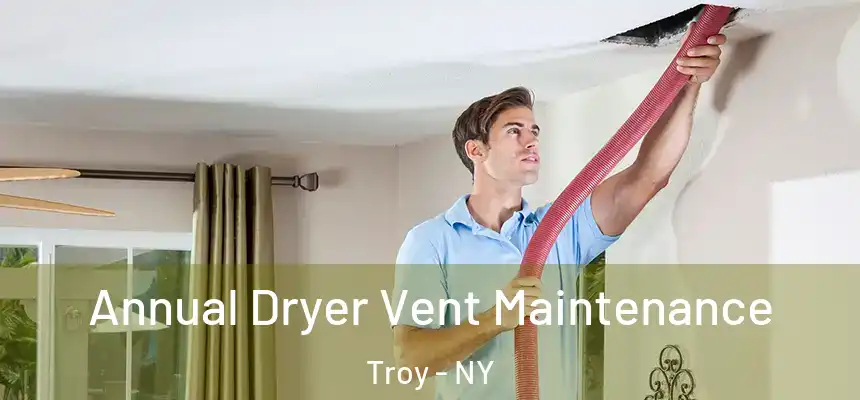  Annual Dryer Vent Maintenance Troy - NY