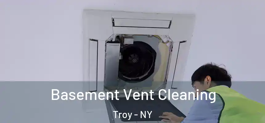 Basement Vent Cleaning Troy - NY