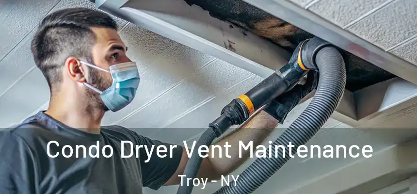  Condo Dryer Vent Maintenance Troy - NY
