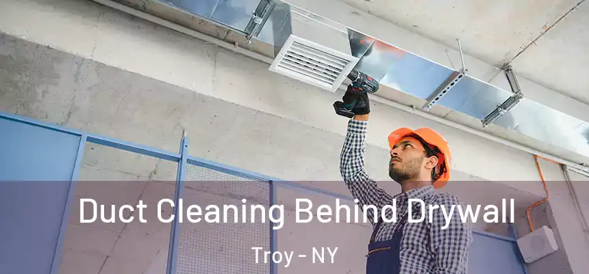  Duct Cleaning Behind Drywall Troy - NY