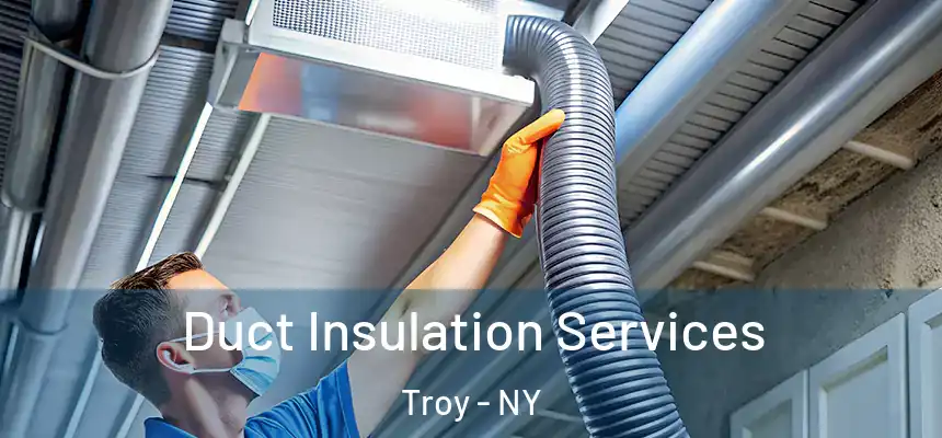 Duct Insulation Services Troy - NY