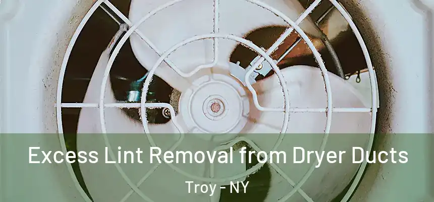  Excess Lint Removal from Dryer Ducts Troy - NY