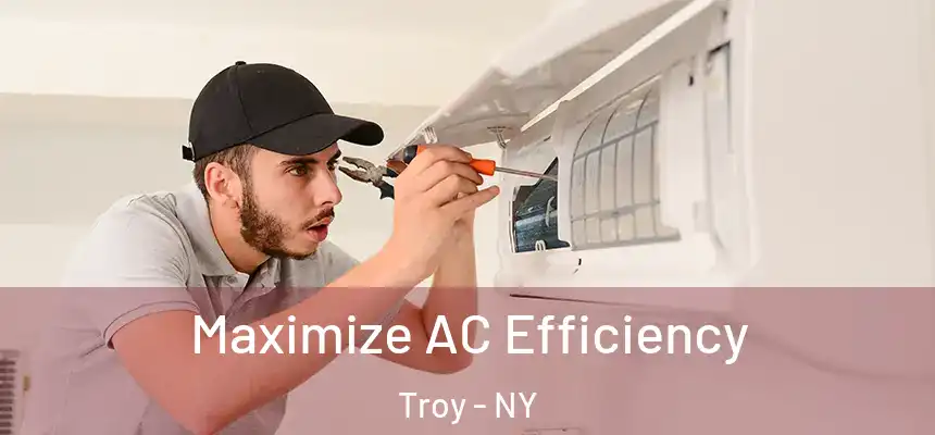  Maximize AC Efficiency Troy - NY
