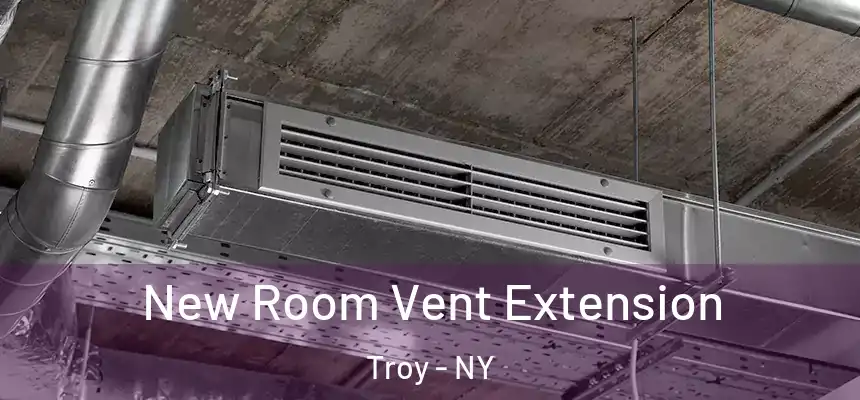  New Room Vent Extension Troy - NY