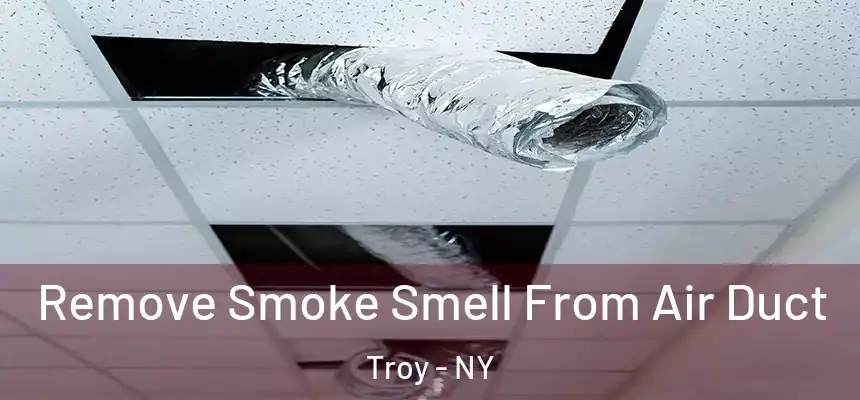  Remove Smoke Smell From Air Duct Troy - NY