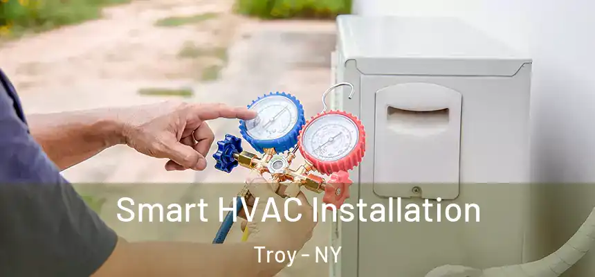  Smart HVAC Installation Troy - NY