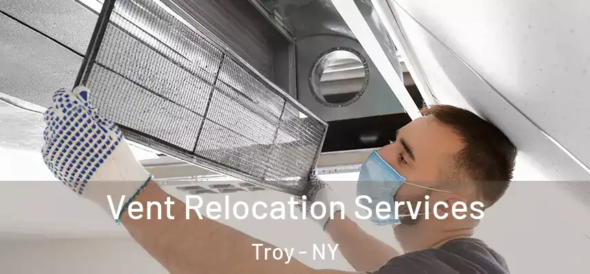  Vent Relocation Services Troy - NY