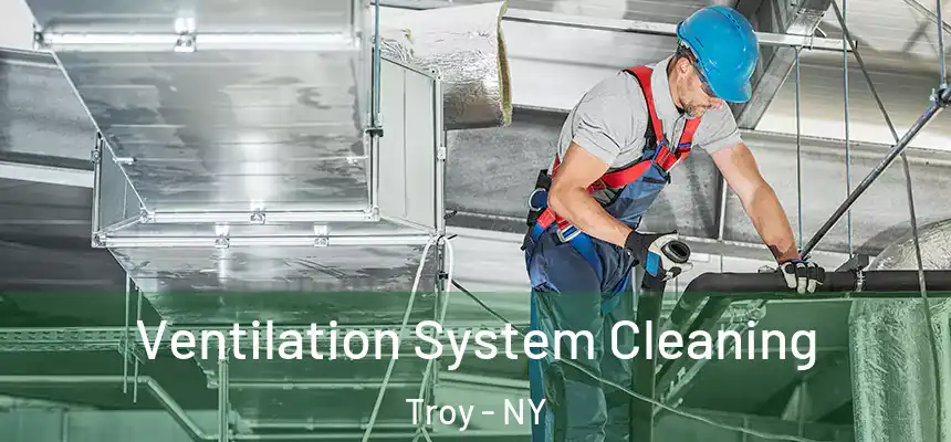 Ventilation System Cleaning Troy - NY